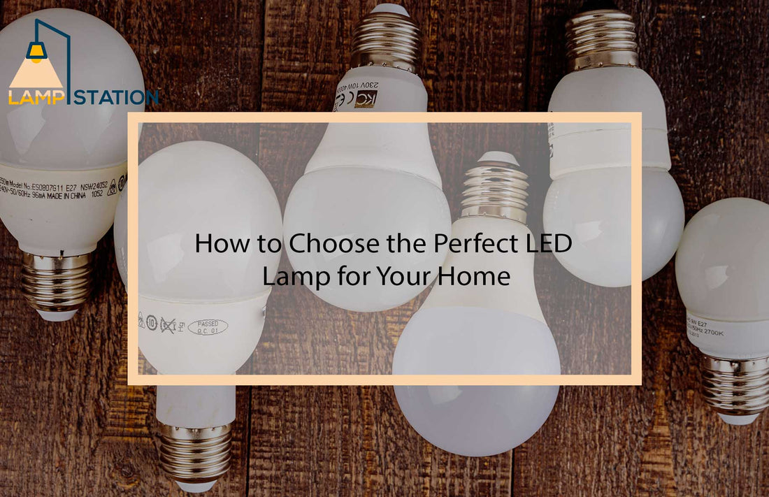 How to Choose the Perfect LED Lamp for Your Home